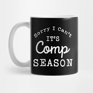 Sorry I Can'T Comp Season Cheer Gilrs Comp Dance Mom Dancing Mug